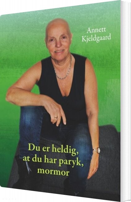 Du Er Heldig At Du Har Paryk Mormor Annett Kjeldgaard Bog