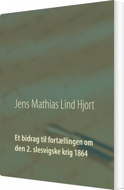 Et Bidrag Til Fortællingen Om Den 2  Slesvigske Krig 1864   Jens Mathias Lind Hjort   Bog