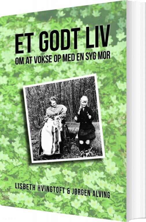 Et Godt Liv   Om At Vokse Op Med En Syg Mor   Jørgen Alving   Bog