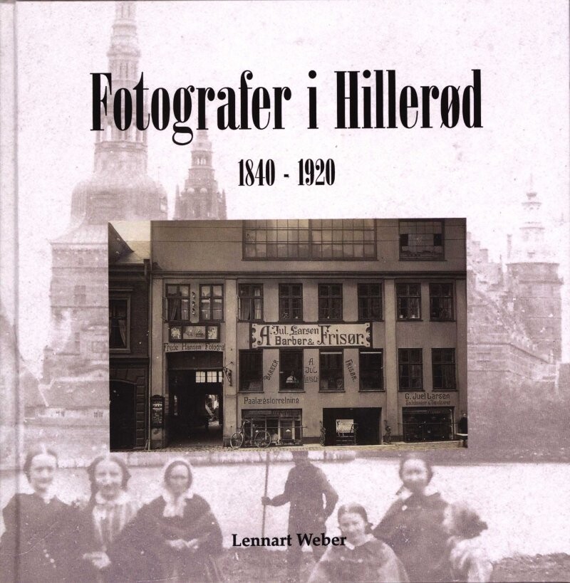 Fotografer I Hillerød 1840   1920   Lennart Weber   Bog