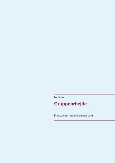 Gruppearbejde   Et Eksperiment I Esoterisk Gruppearbejde   Eva Lassen   Bog