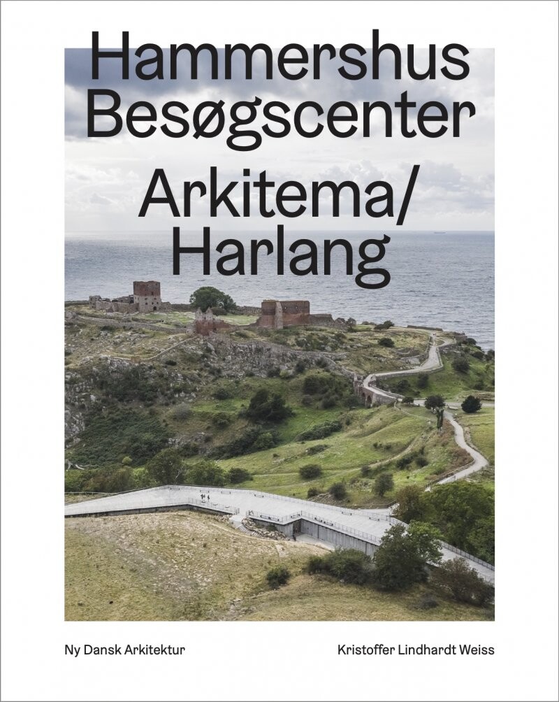 Hammershus Besøgscenter   Arkitema Harlang   Kristoffer Lindhardt Weiss   Bog