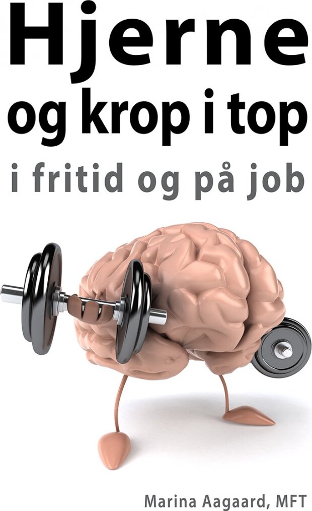 Hjerne Og Krop I Top I Fritid Og På Job   Marina Aagaard   Bog