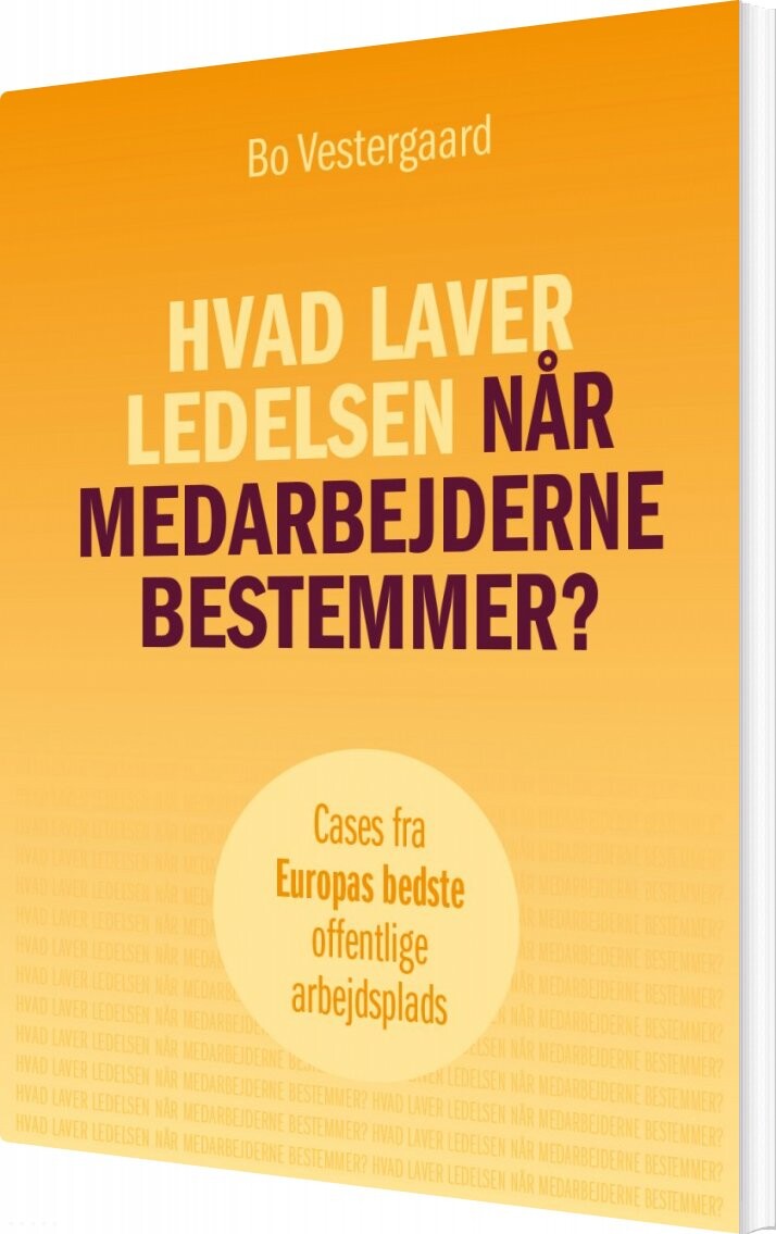 Hvad Laver Ledelsen Når Medarbejderne Bestemmer    Bo Vestergaard   Bog