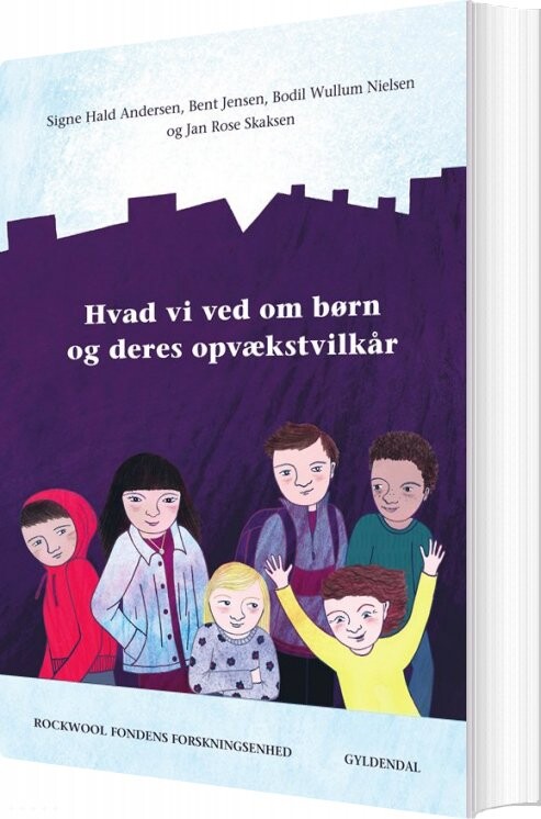 Hvad Vi Ved Om Børn Og Deres Opvækstvilkår Rockwool Fondens Forskningsenhed Bog