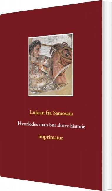 Hvorledes Man Bør Skrive Historie   Lukian Fra Samosata   Bog