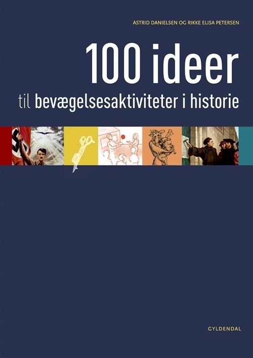 100 Ideer Til Bevægelsesaktiviteter I Historie   Rikke Elisa Petersen   Bog