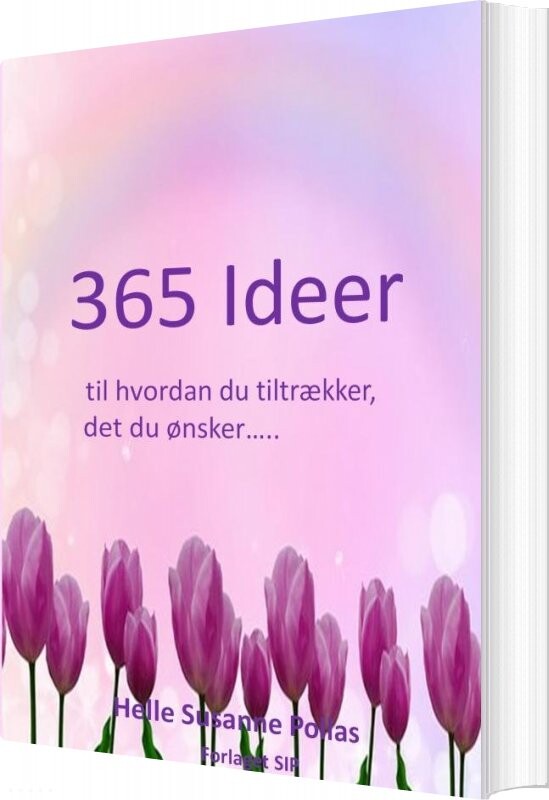 365 Ideer Til Hvordan Du Tiltrækker Det Du ønsker   Helle Susanne Pollas   Bog