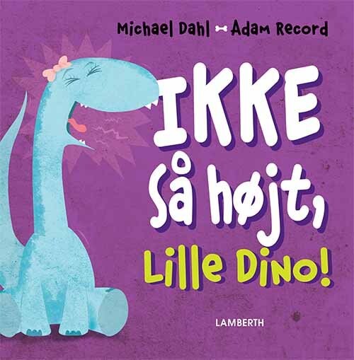 Ikke Så Højt  Lille Dino    Michael Dahl   Bog