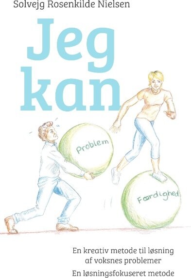 Jeg Kan   En Kreativ Metode Til Løsning Af Voksnes Problemer   Solvejg Rosenkilde Nielsen   Bog