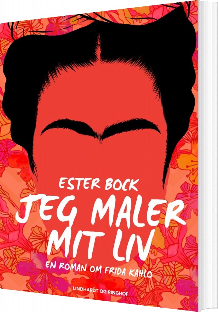 Jeg Maler Mit Liv: En Roman Om Frida Kahlo   Ester Bock   Bog