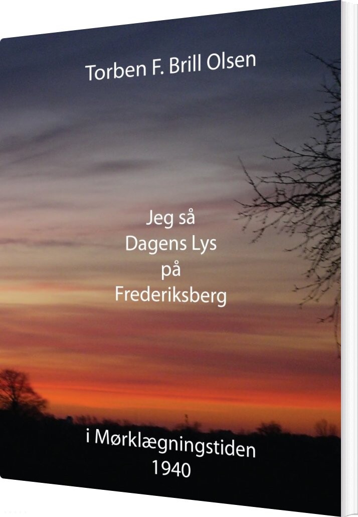 Jeg Så Dagens Lys På Frederiksberg   Torben F  Brill Olsen   Bog