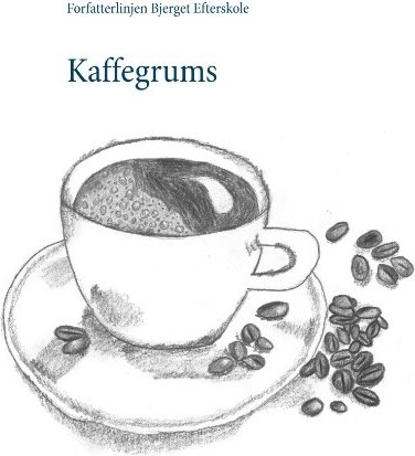 Kaffegrums   Forfatterlinjen Bjerget Efterskole   Bog