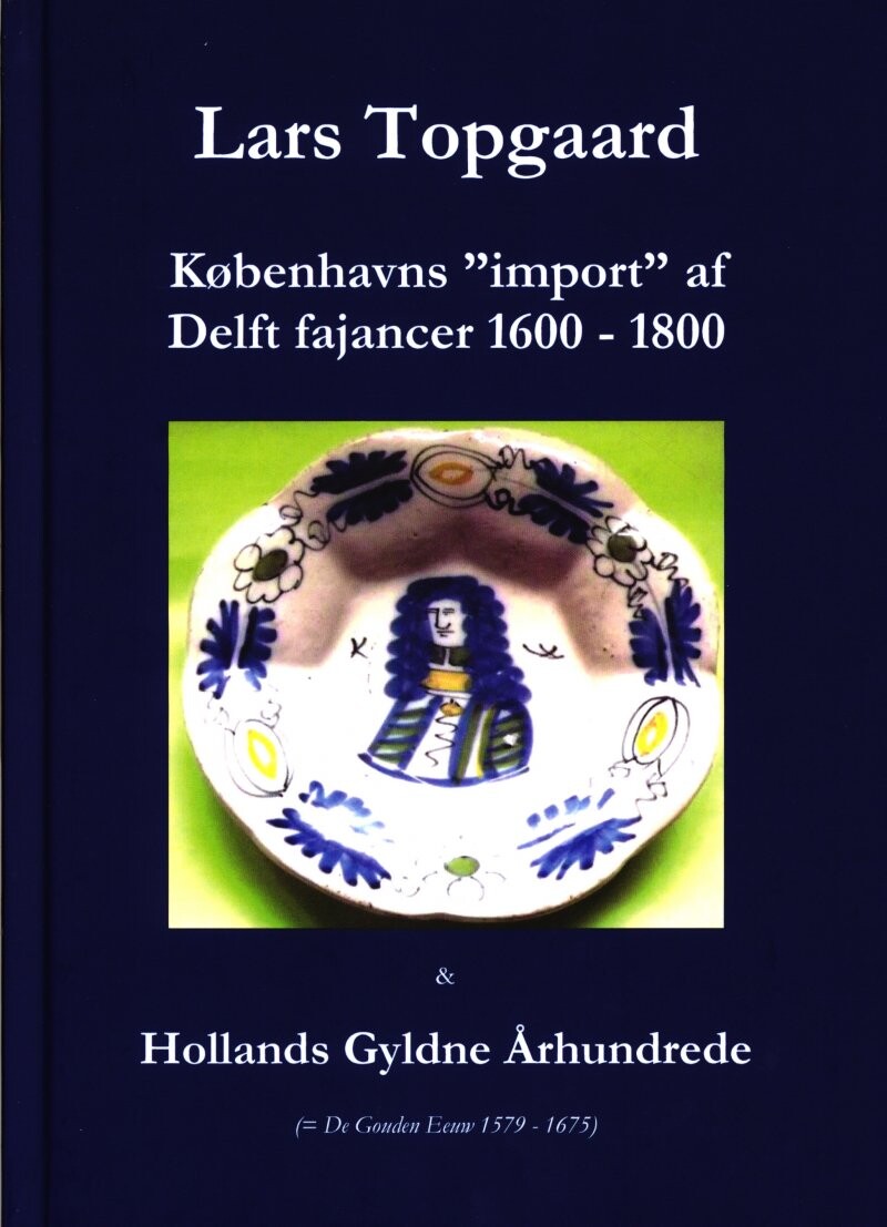 Københavns  Quot Import Quot  Af Delft Fajancer 1600 1800   Lars Topgaard   Bog