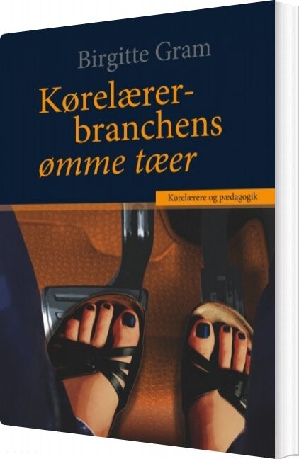 Kørelærerbranchens ømme Tæer   Birgitte Gram   Bog