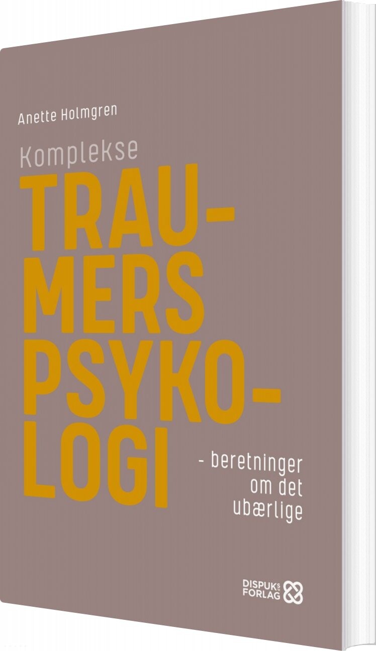 Komplekse Traumers Psykologi   Anette Holmgren   Bog