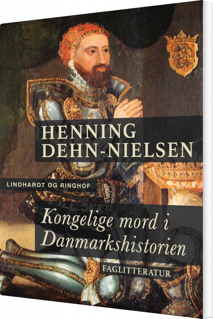 Kongelige Mord I Danmarkshistorien   Henning Dehn Nielsen   Bog