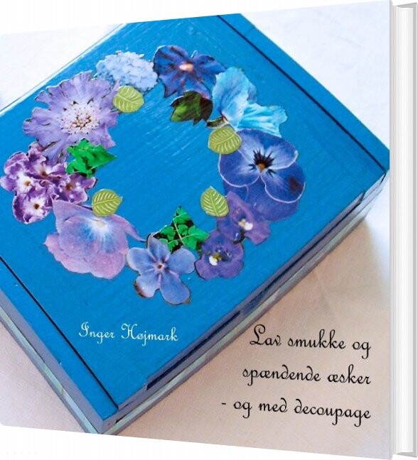Lav Smukke Og Spændende æsker   Og Med Decoupage   Inger Højmark   Bog