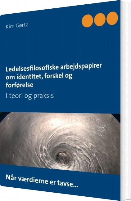 Ledelsesfilosofiske Arbejdspapirer Om Identitet  Forskel Og Forførelse   Kim Gørtz   Bog