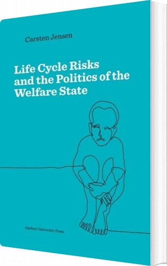 Life Cycle Risks And The Politics Of The Welfare State   Carsten Jensen   English Book