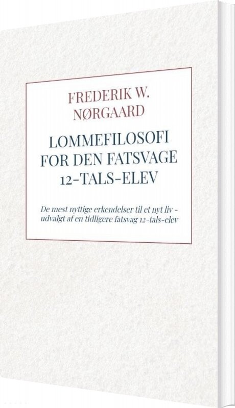 Lommefilosofi For Den Fatsvage 12 Tals Elev Frederik W Nørgaard Bog