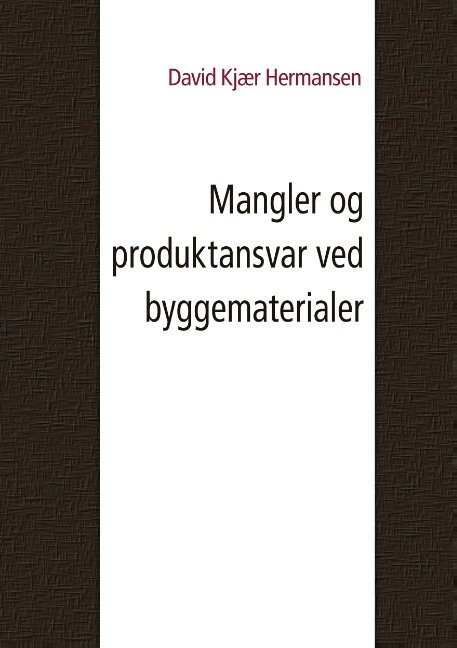 Mangler Og Produktansvar Ved Byggematerialer   David Kjær Hermansen   Bog