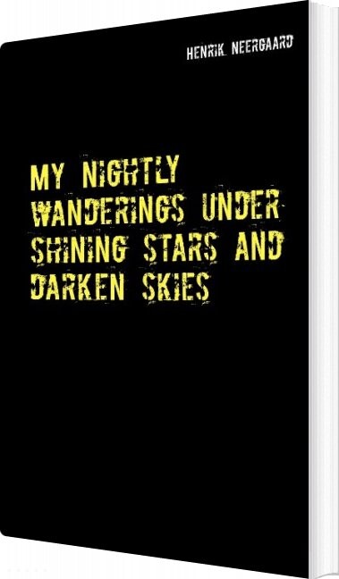 My Nightly Wanderings Under Shining Stars And Darken Skies   Henrik Neergaard   English Book