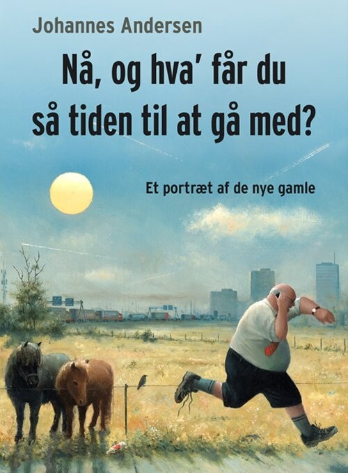 Nå  Og Hva  Får Du Så Tiden Til At Gå Med    Johannes Andersen   Bog