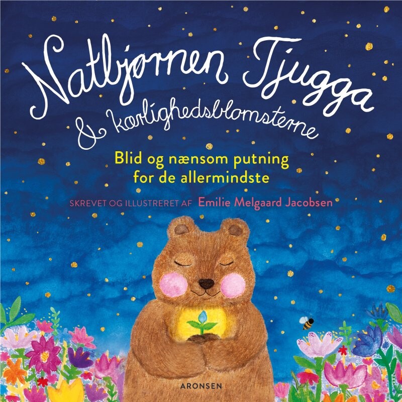 Natbjørnen Tjugga Og Kærlighedsblomsterne   Emilie Melgaard Jacobsen   Bog