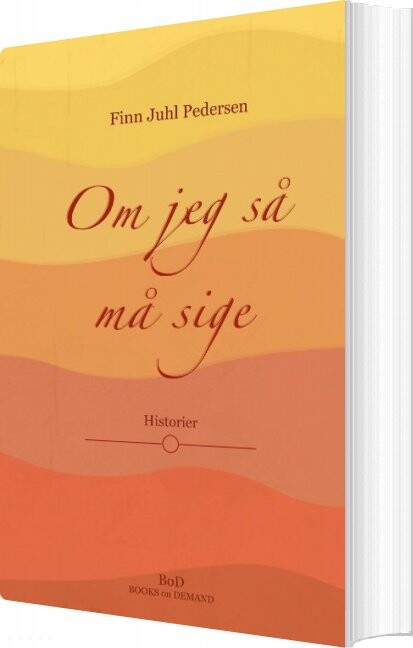 Om Jeg Så Må Sige   Finn Juhl Pedersen   Bog