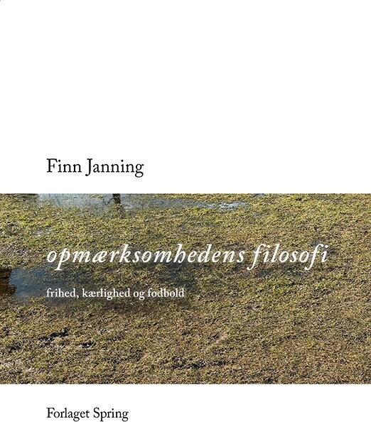 Opmærksomhedens Filosofi   Finn Janning   Bog