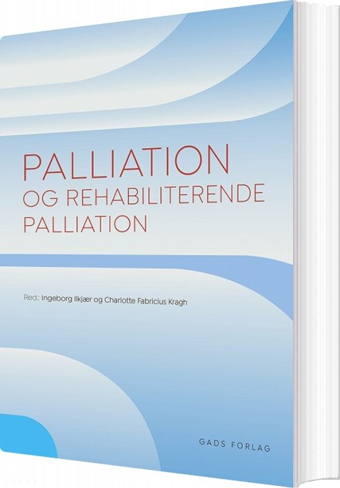 Palliation Og Rehabiliterende Palliation   Red: Ingeborg Ilkjær   Bog