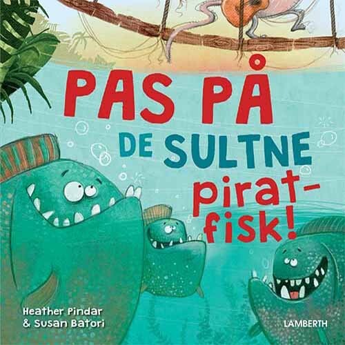 Pas På De Sultne Piratfisk    Heather Pindar   Bog