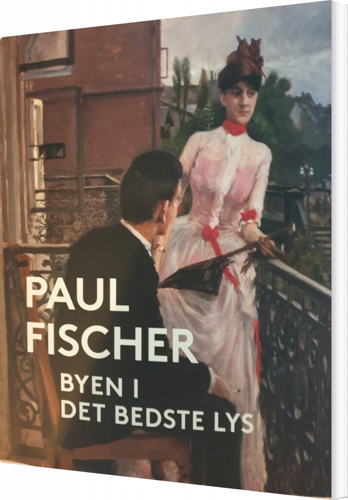 Paul Fischer Byen I Det Bedste Lys Martin Zerlang Bog