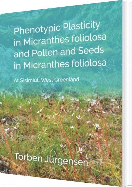 Phenotypic Plasticity In Micranthes Foliolosa And Pollen And Seeds In Micranthes Foliolosa Torben J? Rgensen English Book