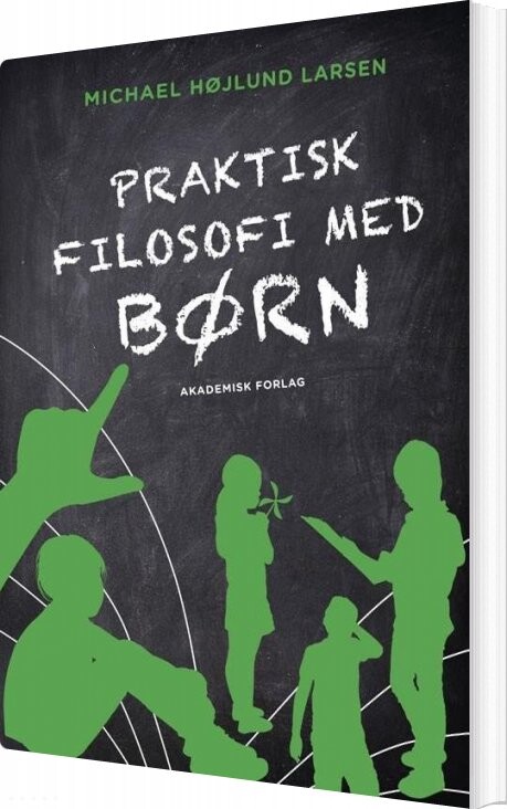 Praktisk Filosofi Med Børn   Michael Højlund Larsen   Bog