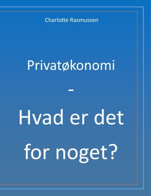 Privatøkonomi   Hvad Er Det For Noget    Charlotte Rasmussen   Bog