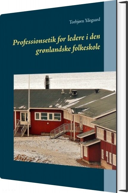 Professionsetik For Ledere I Den Grønlandske Folkeskole   Torbjørn Ydegaard   Bog