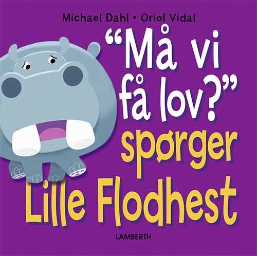 Quot Må Vi Få Lov Quot  Spørger Lille Flodhest   Michael Dahl   Bog