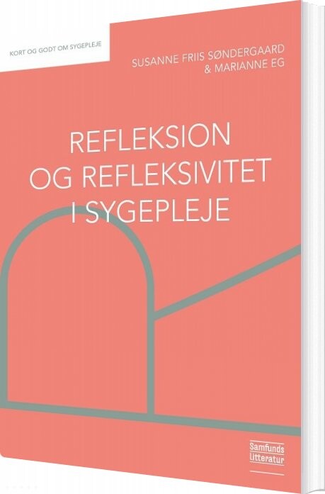 Refleksion Og Refleksivitet I Sygepleje   Marianne Eg   Bog