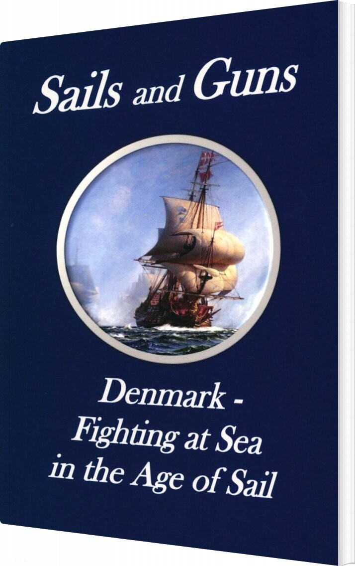 Sails And Guns  Denmark   Fighting At Sea In The Age Of Sail   Svend Engell Nielsen   English Book