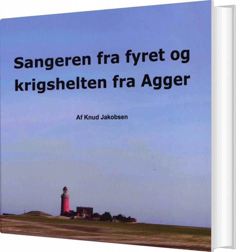 Sangeren Fra Fyret Og Krigshelten Fra Agger   Knud Jakobsen   Bog