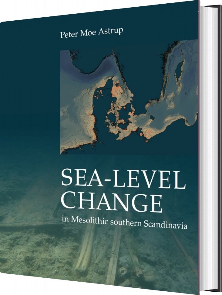 Sea Level Change In Mesolithic Southern Scandinavia   Peter Moe Astrup   English Book