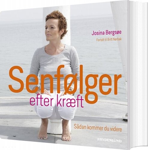 Senfølger Efter Kræft   Josina W  Bergsøe  Fortalt Til Britt Nørbak   Bog