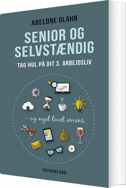 Senior Og Selvstændig   Tag Hul På Dit 3  Arbejdsliv   Abelone Glahn   Bog