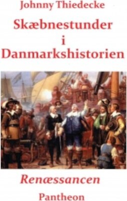 Skæbnestunder I Danmarkshistorien: Renæssancen   Johnny Thiedecke   Bog