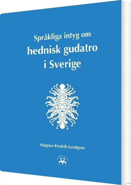 Språkliga Intyg Om Hednisk Gudatro I Sverige   Magnus Fredrik Lundgren   Svensk Bog