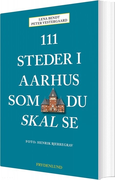 111 Steder I Aarhus Som Du Skal Se   Peter Vestergaard   Bog