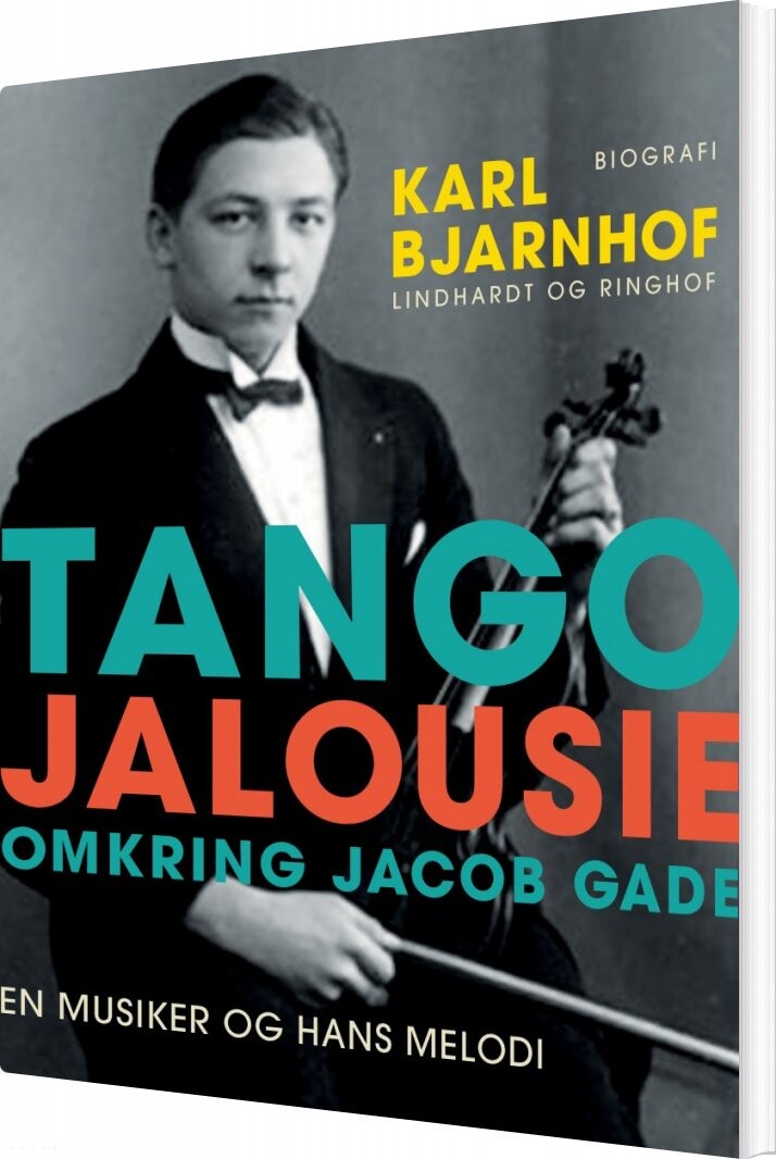 Tango Jalousie: Omkring Jacob Gade   Karl Bjarnhof   Bog