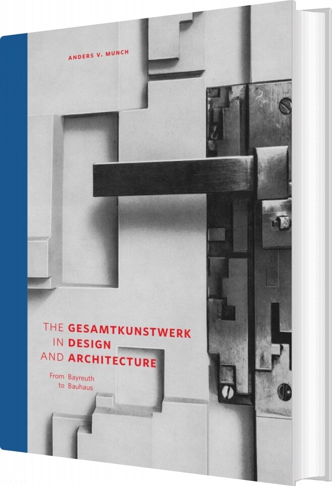 The Gesamtkunstwerk In Design And Architecture   Anders V  Munch   Bog